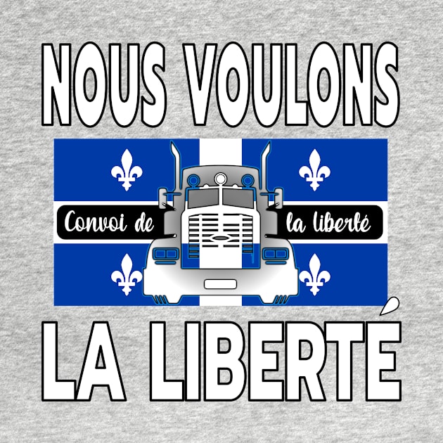 QUÉBEC NOUS VOULONS LA LIBERTÉ - TRUCKERS FOR FREEDOM CONVOY 2022 TO OTTAWA CANADA LETTRES BLANCHES by KathyNoNoise